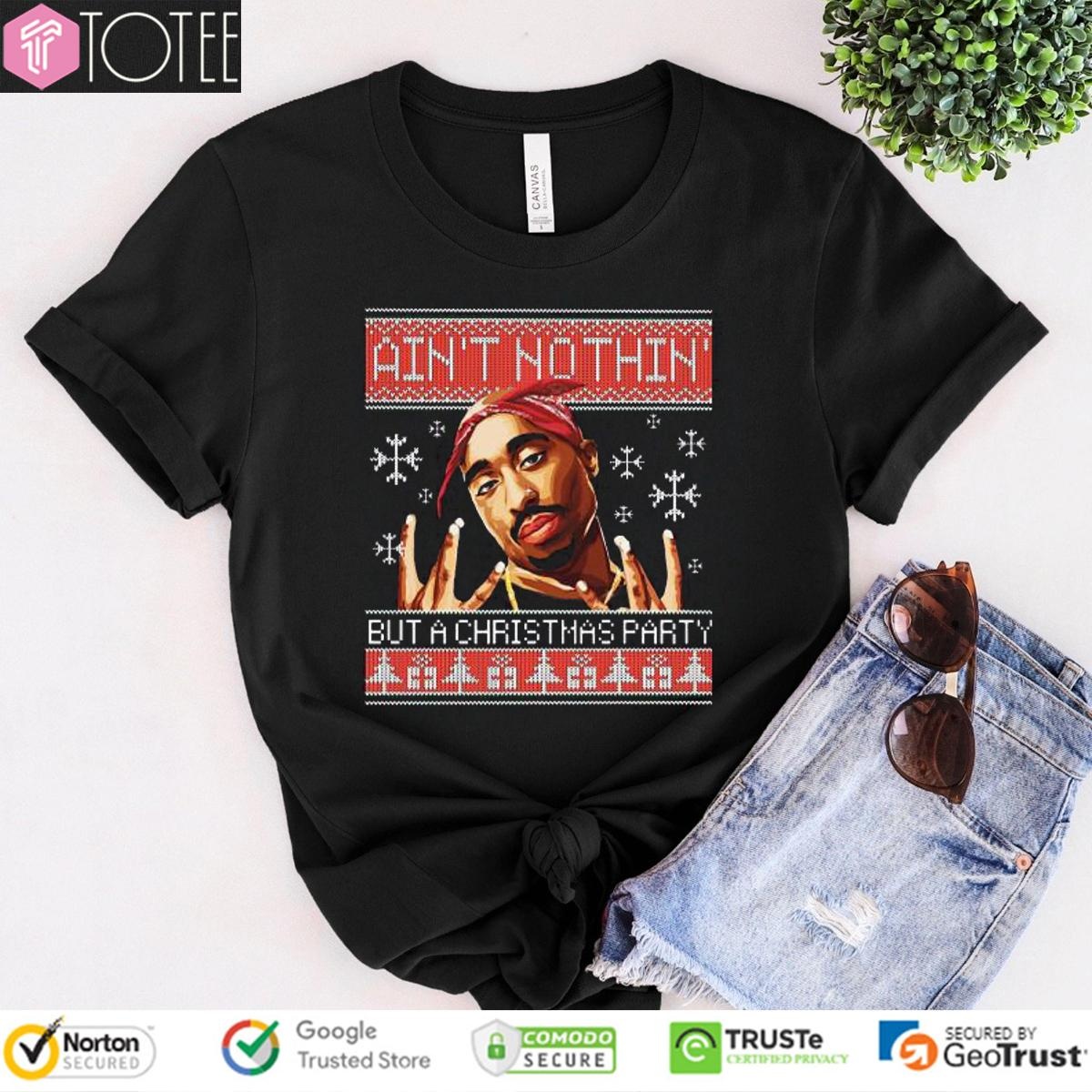 Tupac Aint Nothin But A Christmas Party Ugly Sweater T-shirt