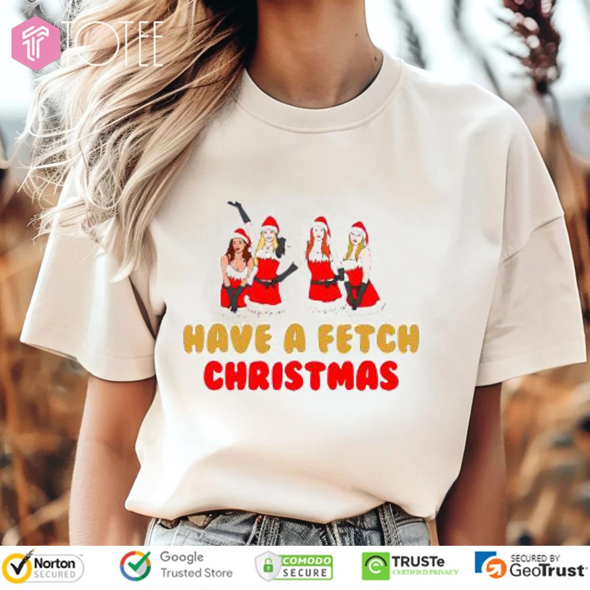 Mean Girls Have A Fetch Christmas T-shirt