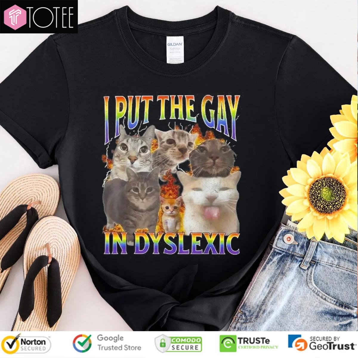 Cat I Put The Gay In Dyslexic Meme Bootleg T-shirt