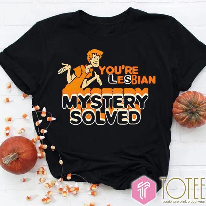 Scooby Doo Shaggy Youre Lesbian Mystery Solved T-shirt