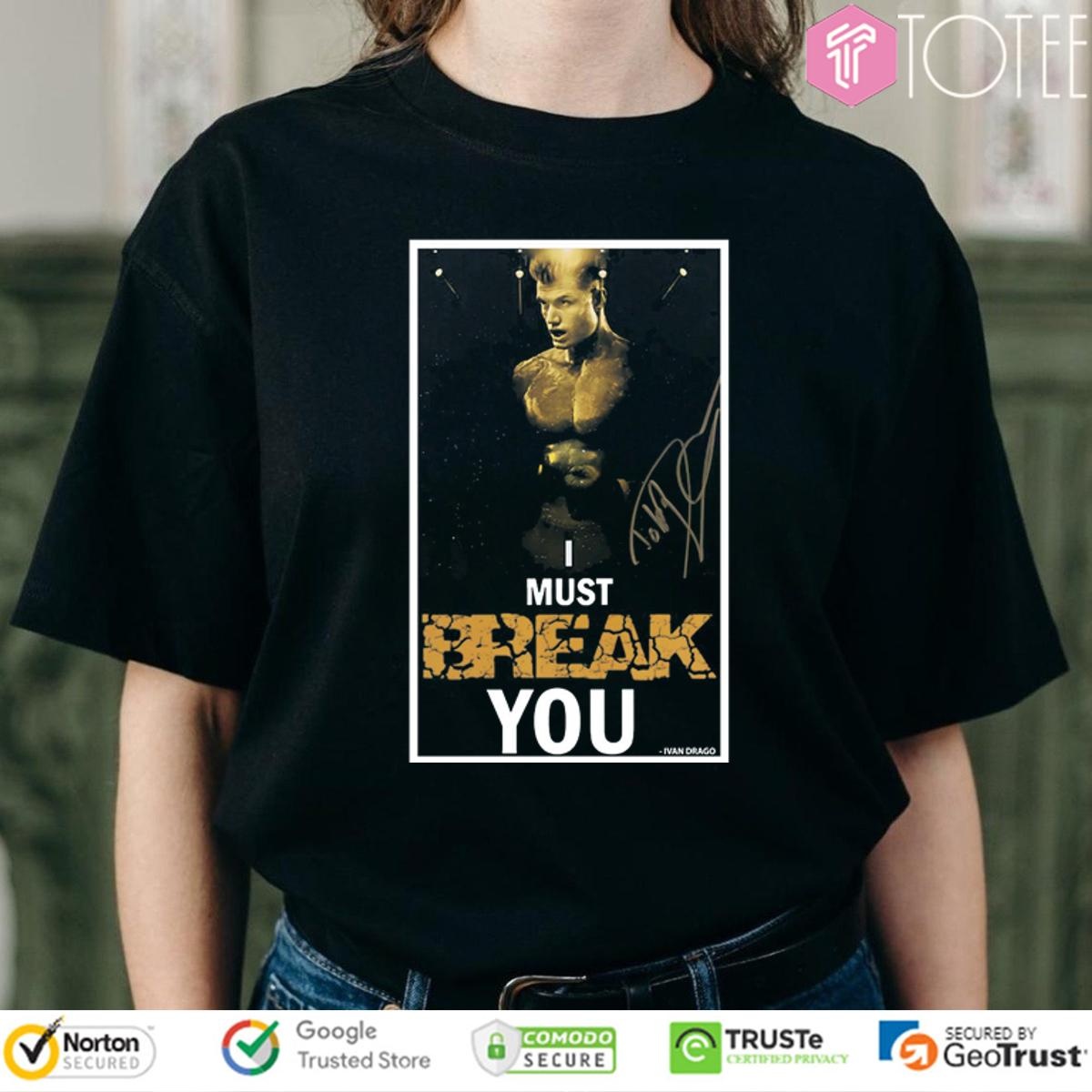 I Must Break You Ivan Drago Dolph Lundgren Signature T-shirt